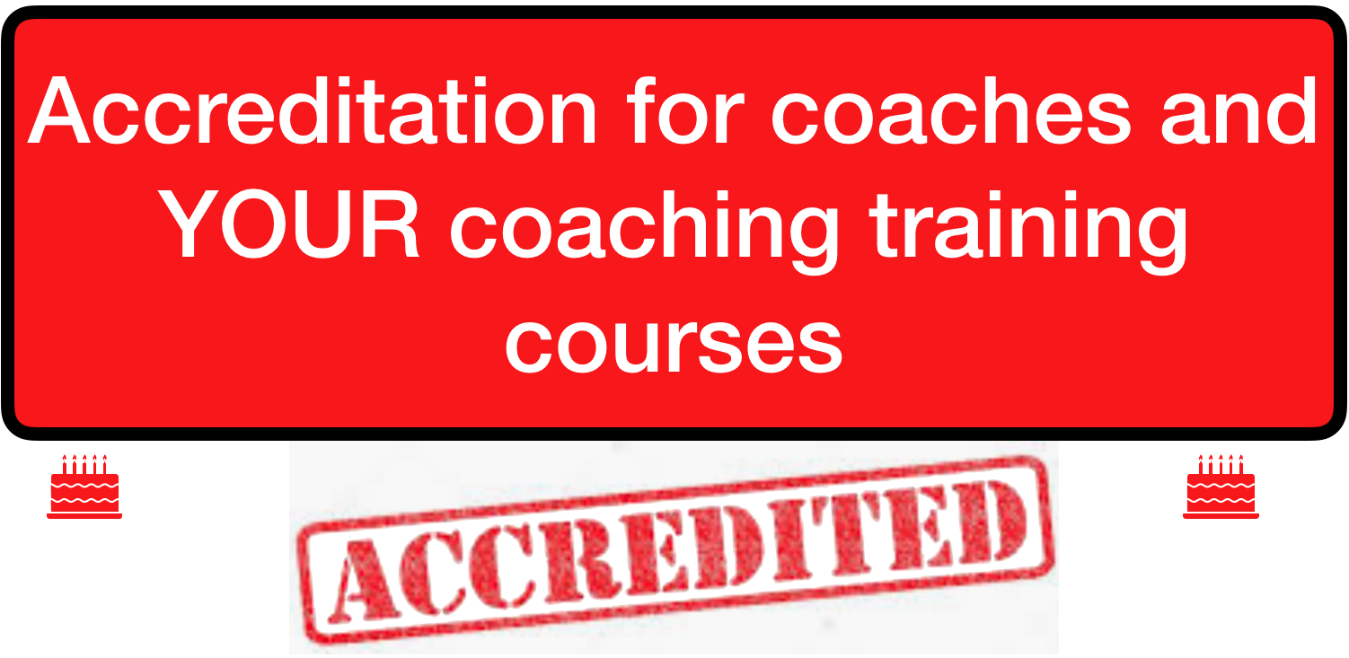 Accreditation for coaches and YOUR coaching training courses